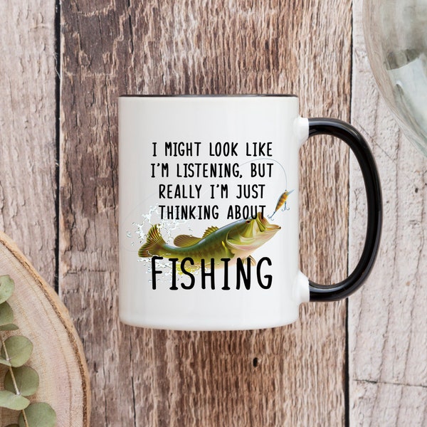 I Might Look Like I'm Listening But Really I'm Thinking About Fishing, Fishing Mug, Fishing Coffee Cup, Fisherman Gift, Fishing Gift