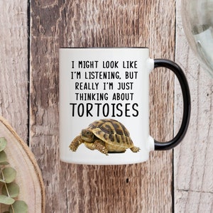 I Might Look Like I'm Listening But Really I'm Thinking About Tortoises,Tortoise Coffee Cup,Tortoise Lover,Tortoise Mug, Tortoise Gift Ideas