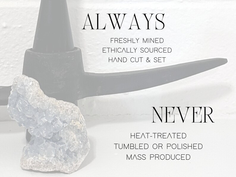 Here at Geauxd read:geode, our raw stones are ALWAYS freshly mined, ethically sourced and hand cut right from the geode atop our in-studio anvil. They are NEVER heat-treated for false saturation, tumbled or polished or ever mass produced/wholesale.