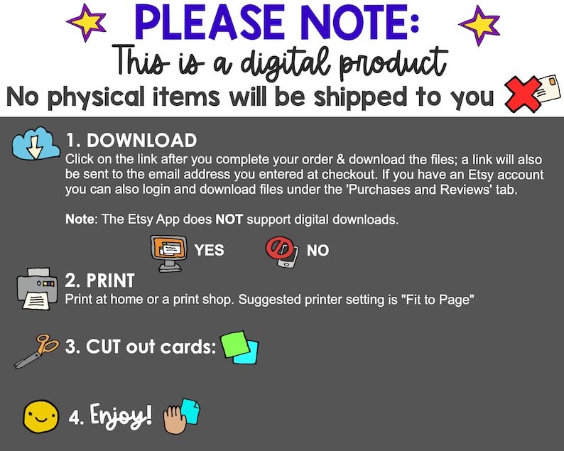 May include: A gray background with white text that reads "PLEASE NOTE: This is a digital product. No physical items will be shipped to you."  There are four steps listed with icons: 1. Download, 2. Print, 3. Cut out cards, and 4. Enjoy!.