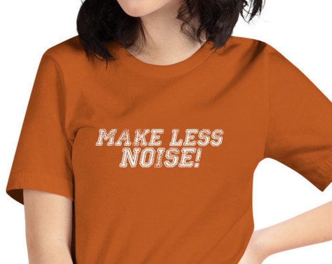 Make Less Noise! T-Shirt for Moms & Dads