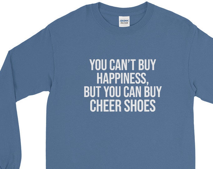 Can't Buy Happiness But You Can Buy Cheer Shoes Long Sleeve Shirt