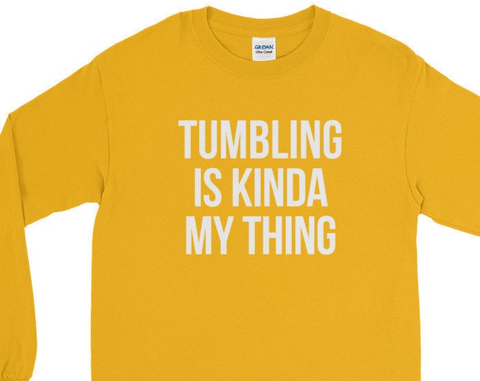 Tumbling is Kinda My Thing Long Sleeve Shirt