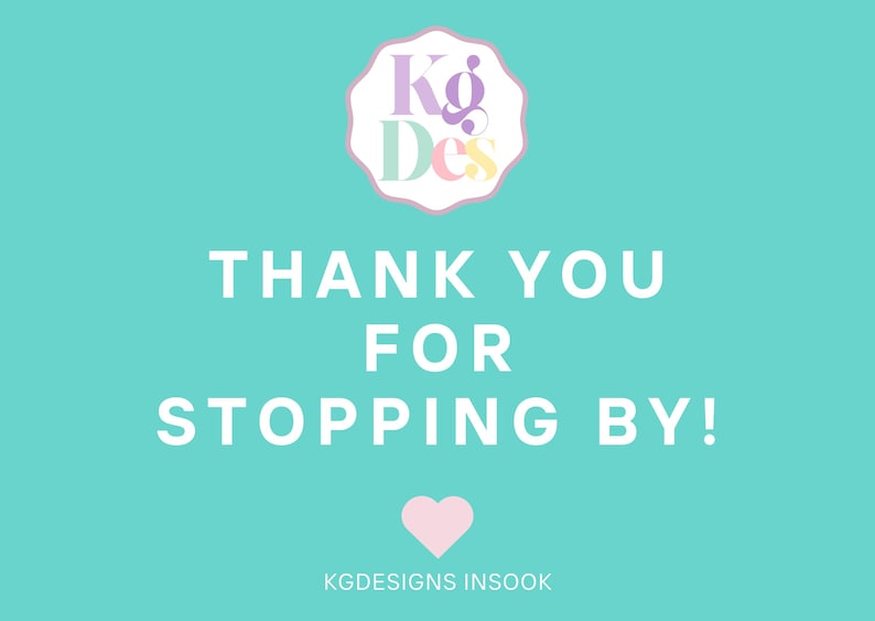 May include: A turquoise background with the text "THANK YOU FOR STOPPING BY!" in white. A pink heart is below the text. The text "KGDESIGNS INSOOK" is at the bottom of the image. A circular logo with the text "KgDes" in pastel colors is at the top of the image.