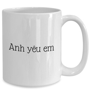 I love you in Vietnamese - White ceramic coffee or tea mug - Anh yeu em