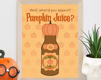 What'd You Expect? Pumpkin Juice? - Digital Print Download