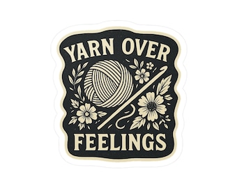 Yarn Over Feelings Sticker, Funny Crochet Vinyl Decal for Crocheters, Emotional Support Yarn Sticker, Crochet Gift Idea