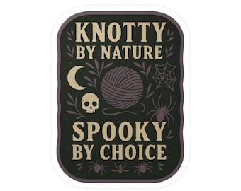 Knotty by Nature Spooky by Choice Sticker, Witchy Yarn Lover Vinyl Decal with Skull, Spider, Moon & Yarn, Halloween Craft Sticker