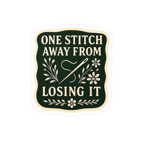 One Stitch Away from Losing It Sticker, Funny Sewing Sticker with Needle Design, Vinyl Decal for Sewists & Crafters
