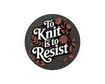 To Knit Is To Resist Sticker | Knitting Sticker | Yarn Lover Vinyl Decal | Fiber Arts Sticker | Knitter Gift | Craftivism Sticker