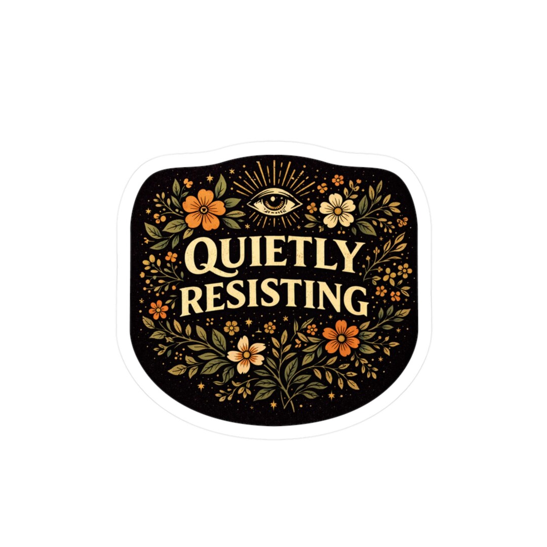 Quietly Resisting Vinyl Sticker | Subtle Protest Art | Boho Moto ...