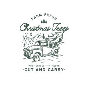 May include: A vintage truck with a Christmas tree in the back, driving through a snowy mountain landscape. The text reads "Farm Fresh Christmas Trees", "Pine Spruce Fir Cedar", and "Cut and Carry".