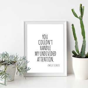 8x10 You Couldn&#39;t Handle My Undivided Attention Printable Wall Art, Dwight Shrute, Dwight Shrute Print, Instant Download, PDF