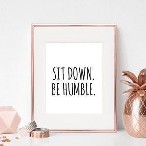 8x10 Sit Down Be Humble Printable Wall Art, Rap Quote, Quote Prints, Quote Wall Art, Instant Download,  PDF