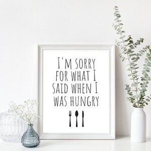 8x10 I&#39;m Sorry For What I Said When I Was Hungry Printable Wall Art, Kitchen Wall Art, Kitchen Sign, Hungry Printable, PDF