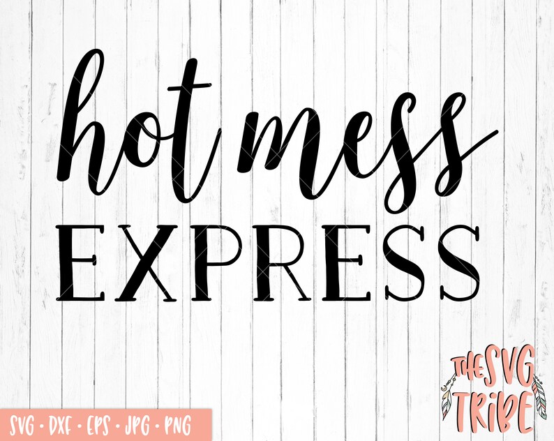 Download Hot Mess Express Svg Funny Svg Hot Mess Files For Cutting Machines Eps Jpg Png Dxf Mom Svg Mom Life Silhouette Cameo Cricut Clip Art Art Collectibles Delage Com Br