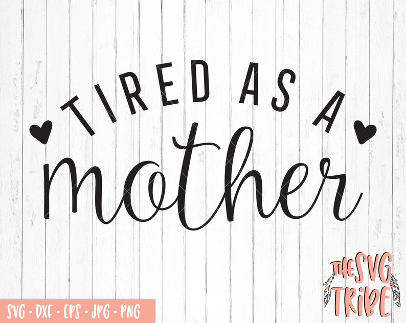 Download Clip Art Mother Eps Jpg Png Dxf Silhouette Cameo Cricut Mom Svg Mom Life Mother Svg Mum Tired As A Mother Svg Files For Cutting Machines Art Collectibles