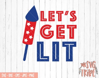 Lets Get Lit SVG, eps jpg png dxf, Files for Cutting Machines, Silhouette Cameo, Cricut, America, 4th Of July, SVG Designs, Freedom SVG