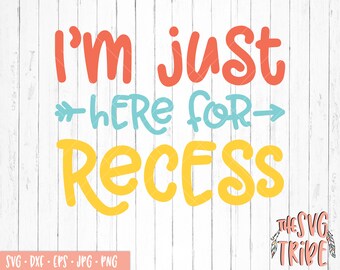 I'm Just Here For Recess SVG Cut Files, eps jpg png dxf, Files for Cutting Machines, Silhouette Cameo, Cricut, back to school, kindergarten
