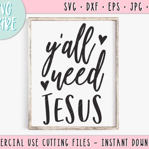 Y&#39;all Need Jesus SVG, eps jpg png dxf, Files for Cutting Machines, Silhouette Cameo, Cricut, jesus svg, christian svg, tshirt svg, mug svg
