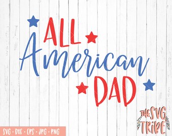 All American Dad SVG, eps jpg png dxf, Files for Cutting Machines, Silhouette Cameo, Cricut, 4th of july, usa, America, tshirt svg, mug svg