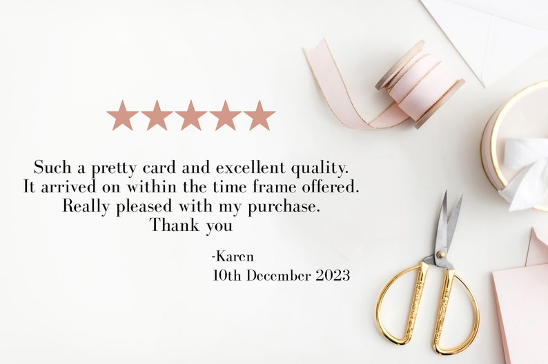 May include: Five star review with text that reads "Such a pretty card and excellent quality. It arrived on within the time frame offered. Really pleased with my purchase. Thank you -Karen 10th December 2023"