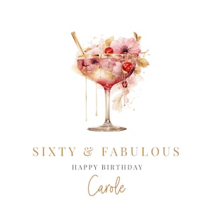 Peut inclure: Un verre &agrave; cocktail rose et or avec une paille et des fleurs. Le texte "Sixty & Fabulous Happy Birthday Carole" est sous le verre.