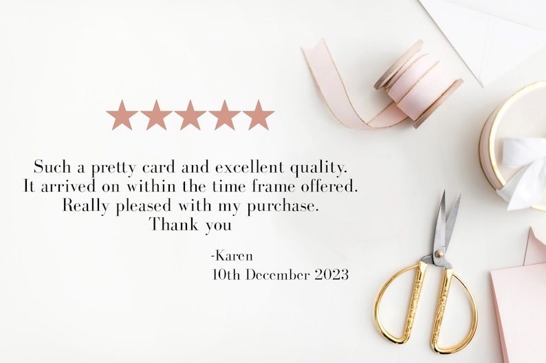 May include: Five star review with text that reads "Such a pretty card and excellent quality. It arrived on within the time frame offered. Really pleased with my purchase. Thank you -Karen 10th December 2023"