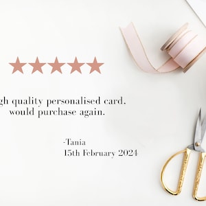 May include: Five gold stars with a white background. The text reads "High quality personalised card, would purchase again."  -Tania 15th February 2024.
