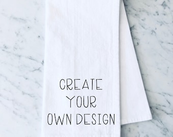 Create Your Own Design Tea Towel, Design Your Own Kitchen Towel, Flour Sack Tea Towel, Personalized Tea Towel, Custom Gift, New Home Gift