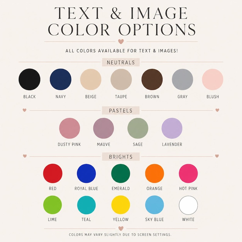 May include: A color chart displaying text and image color options categorized into neutrals, pastels, and brights. The chart includes black, navy, beige, taupe, brown, gray, blush, dusty pink, mauve, sage, lavender, red, royal blue, emerald, orange, hot pink, lime, teal, yellow, sky blue, and white circles.