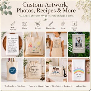 May include: A promotional graphic displaying custom personalized gifts including tea towels, tote bags, aprons, garden flags, wine totes, backpacks, and makeup bags. The image features icons for kids' artwork, photos, recipes, handwriting, logos, and custom text.