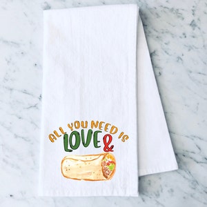 All You Need Is Love and Burritos Kitchen Towel , Funny Kitchen Tea Towels, Housewarming Gift, Gift for Mom, Hand Towel, Flour Sack Towel image 1