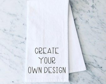 Create Your Own Design Tea Towel, Design Your Own Kitchen Towel, Flour Sack Tea Towel, Personalized Tea Towel, Custom Gift, New Home Gift