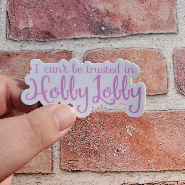 I Can't Be Trusted in Hobby Lobby Sticker - Hobby Lobby Sticker - Shopping Sticker