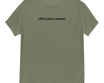 Life is just a meme.