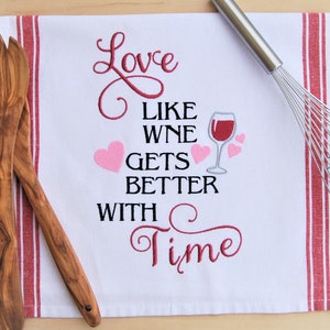 Embroidered Dish Towel, Love Like Wine Gets Better With Time, Flour Sack Tea Towel