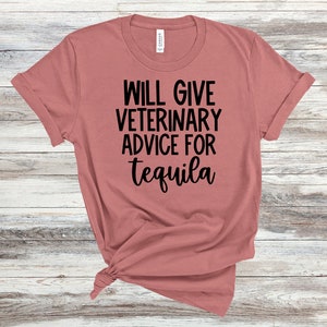 Will Give Advice for Tequila, Tshirt for Women, Vet Tech Gift, Vet Med, Veterinary Technician, Tech Week Gift