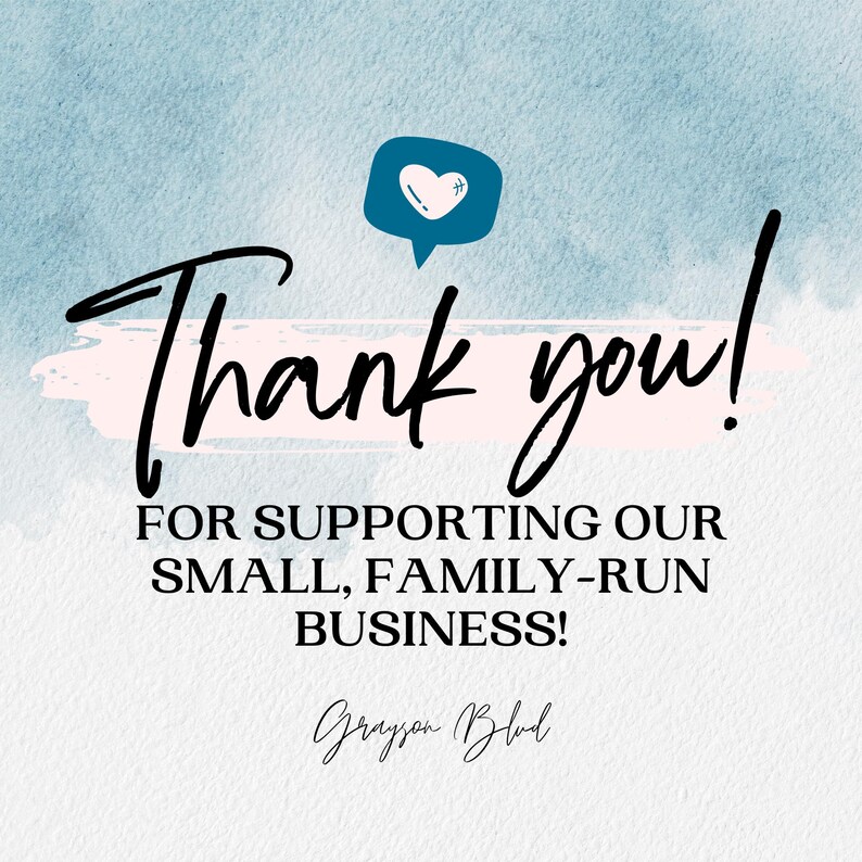 May include: A pink and blue watercolor background with the text "Thank you!" in black. Below the text is the message "FOR SUPPORTING OUR SMALL, FAMILY-RUN BUSINESS!" in black. The text "Grayson Blod" is written in black at the bottom of the image.