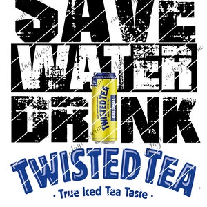 Save Water Drink Twisted Tea
