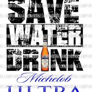 Save Water Drink Michelob Ultra