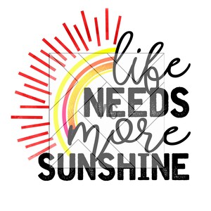 May include: A graphic design with a rainbow sun and the text "Life needs more sunshine" in black.