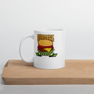 Burger machen mich glücklich Keramiktasse | Snarky & Sarkastische 15oz weiße Tasse für Feinschmecker