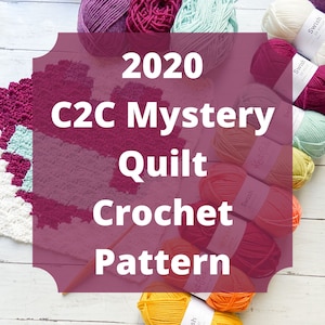 May include: A close-up of a crochet project with colorful yarn balls and the text "2020 C2C Mystery Quilt Crochet Pattern".