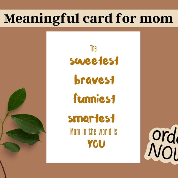 Meaningful card for mom on mothers day. Printable card for mother gift for her. sweetest bravest smartest mom card in the world love quote