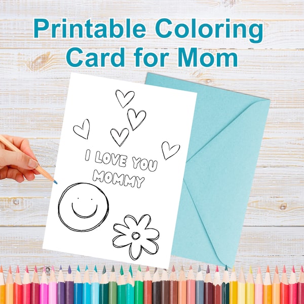 I love you mommy card Printable coloring love card for mom. Coloring Happy birthday card for mom. Printable card gift for mama.