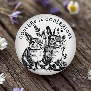 Courage is Contagious Bunny Rabbits Button, Pin, Magnet, Resistance, Activist, Political, human rights