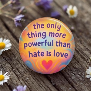 The only thing more powerful than hate is Love Button, Pin, Magnet, Resistance, Activist, human rights