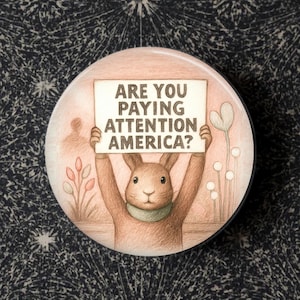 Are you Paying Attention America Protest Pinback Button