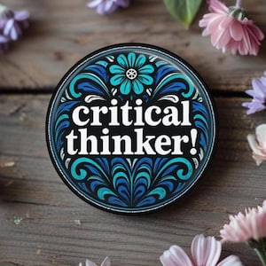 Critical Thinker Floral Pinback Button, Pin, Magnet, Resistance, Activist